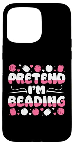 Pretend Im Beading Handmade Jewelry Bead Hülle für iPhone 15 Pro Max von Handgemachter Schmuck Design Perlen Kunst