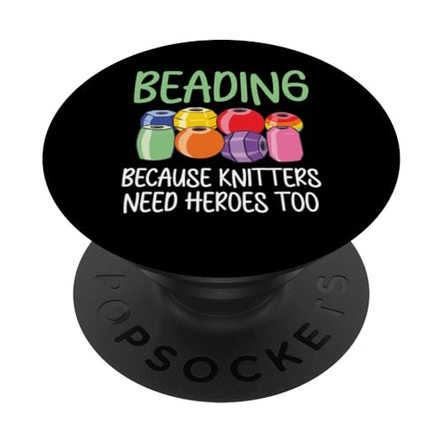 Beading Because Knitters Need Heroes Too Beader Bead Jewelry PopSockets Klebender PopGrip Beading Because Knitters Need Heroes Too Beader Bead Jewelry PopSockets Klebender PopGrip von Handgemachter Schmuck Perlen Designs Kunst