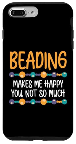 Beading Makes Me Happy You Not So Much Beader Bead Jewelry Hülle für iPhone 7 Plus/8 Plus von Handgemachter Schmuck Perlen Designs Kunst