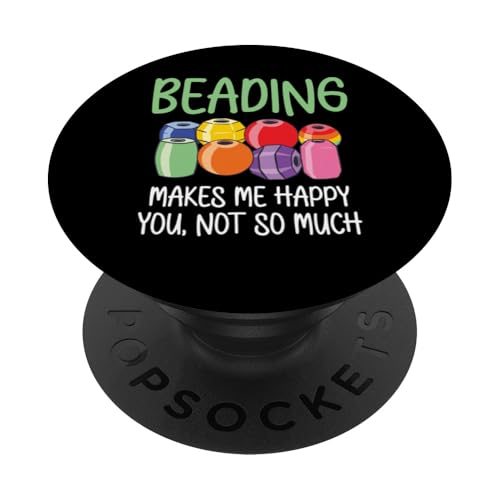 Beading Makes Me Happy You Not So Much Beader Bead Jewelry PopSockets Klebender PopGrip Beading Makes Me Happy You Not So Much Beader Bead Jewelry PopSockets Klebender PopGrip von Handgemachter Schmuck Perlen Designs Kunst