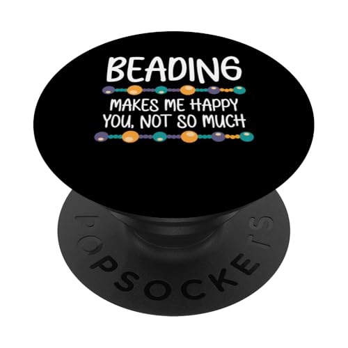 Beading Makes Me Happy You Not So Much Beader Bead Jewelry PopSockets Klebender PopGrip Beading Makes Me Happy You Not So Much Beader Bead Jewelry PopSockets Klebender PopGrip von Handgemachter Schmuck Perlen Designs Kunst