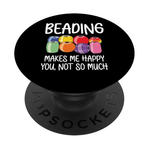 Beading Makes Me Happy You Not So Much Beader Bead Jewelry PopSockets Klebender PopGrip Beading Makes Me Happy You Not So Much Beader Bead Jewelry PopSockets Klebender PopGrip von Handgemachter Schmuck Perlen Designs Kunst
