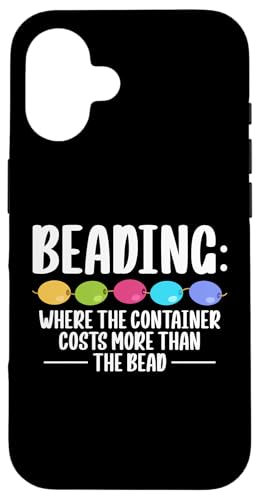 Beading Where The Container Costs More Than The Bead Hülle für iPhone 16 Beading Where The Container Costs More Than The Bead Hülle für iPhone 16 von Handgemachter Schmuck Perlen Designs Kunst