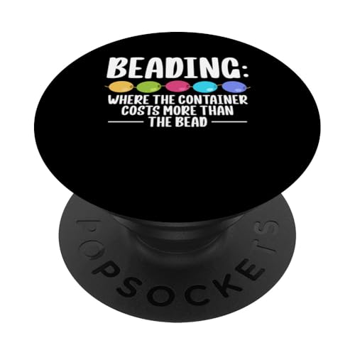 Beading Where The Container Costs More Than The Bead PopSockets Klebender PopGrip Beading Where The Container Costs More Than The Bead PopSockets Klebender PopGrip von Handgemachter Schmuck Perlen Designs Kunst