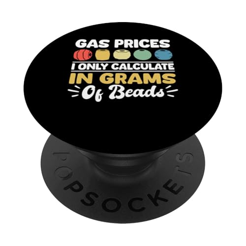 Gas Prices I Only Calculate In Grams Of Beads PopSockets Klebender PopGrip Gas Prices I Only Calculate In Grams Of Beads PopSockets Klebender PopGrip von Handgemachter Schmuck Perlen Designs Kunst