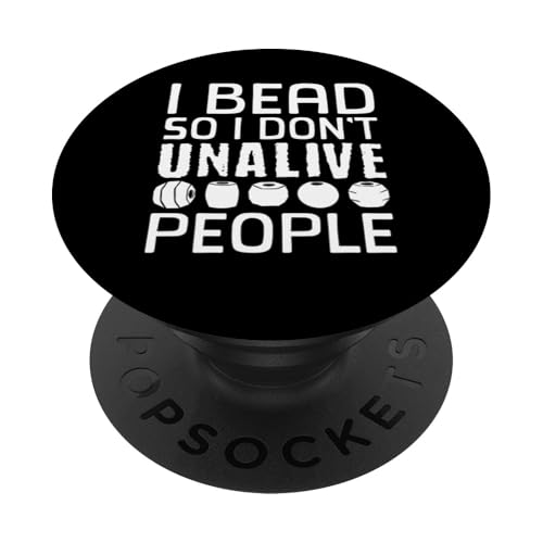 I Bead So I Dont Unalive People Beading Beader Jewelry PopSockets Klebender PopGrip I Bead So I Dont Unalive People Beading Beader Jewelry PopSockets Klebender PopGrip von Handgemachter Schmuck Perlen Designs Kunst
