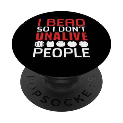 I Bead So I Dont Unalive People Beading Beader Jewelry PopSockets Klebender PopGrip I Bead So I Dont Unalive People Beading Beader Jewelry PopSockets Klebender PopGrip von Handgemachter Schmuck Perlen Designs Kunst
