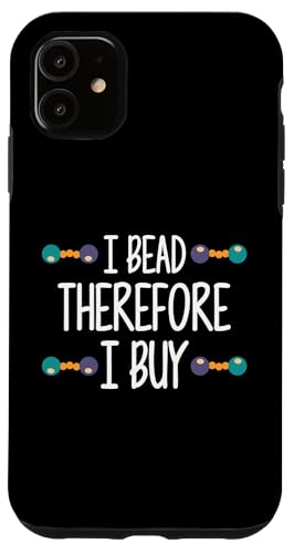 I Bead Therefore I Buy Beading Beader Jewelry Hülle für iPhone 11 I Bead Therefore I Buy Beading Beader Jewelry Hülle für iPhone 11 von Handgemachter Schmuck Perlen Designs Kunst