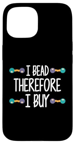 I Bead Therefore I Buy Beading Beader Jewelry Hülle für iPhone 15 I Bead Therefore I Buy Beading Beader Jewelry Hülle für iPhone 15 von Handgemachter Schmuck Perlen Designs Kunst