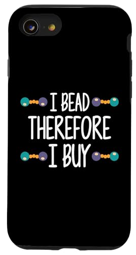 I Bead Therefore I Buy Beading Beader Jewelry Hülle für iPhone SE (2020) / 7 / 8 von Handgemachter Schmuck Perlen Designs Kunst
