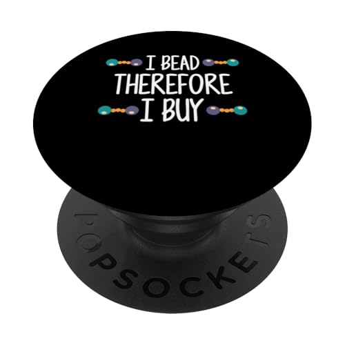 I Bead Therefore I Buy Beading Beader Jewelry PopSockets Klebender PopGrip I Bead Therefore I Buy Beading Beader Jewelry PopSockets Klebender PopGrip von Handgemachter Schmuck Perlen Designs Kunst