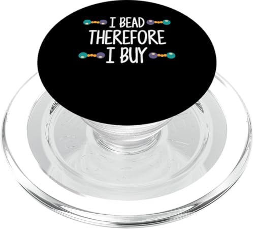 I Bead Therefore I Buy Beading Beader Jewelry PopSockets PopGrip für MagSafe I Bead Therefore I Buy Beading Beader Jewelry PopSockets PopGrip für MagSafe von Handgemachter Schmuck Perlen Designs Kunst