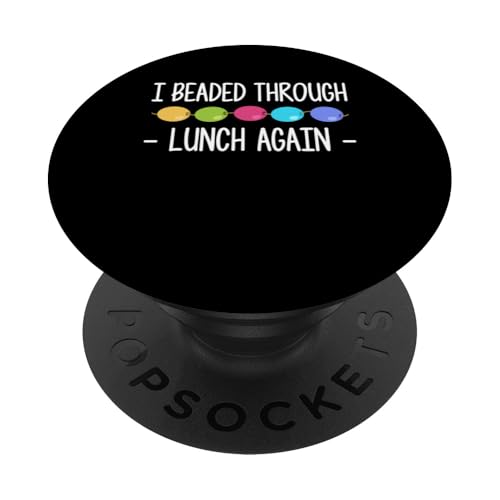 I Beaded Through Lunch Again Beading Beader Jewelry PopSockets Klebender PopGrip I Beaded Through Lunch Again Beading Beader Jewelry PopSockets Klebender PopGrip von Handgemachter Schmuck Perlen Designs Kunst