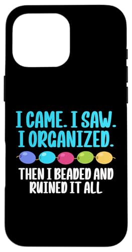 I Came I Saw I Organized Beader Bead Jewelry Beading Hülle für iPhone 16 Pro Max I Came I Saw I Organized Beader Bead Jewelry Beading Hülle für iPhone 16 Pro Max von Handgemachter Schmuck Perlen Designs Kunst