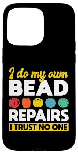 I Do My Own Bead Repairs Beading Beader Jewelry Hülle für iPhone 15 Pro Max I Do My Own Bead Repairs Beading Beader Jewelry Hülle für iPhone 15 Pro Max von Handgemachter Schmuck Perlen Designs Kunst