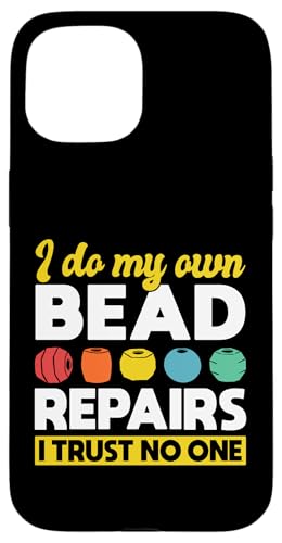 I Do My Own Bead Repairs Beading Beader Jewelry Hülle für iPhone 15 I Do My Own Bead Repairs Beading Beader Jewelry Hülle für iPhone 15 von Handgemachter Schmuck Perlen Designs Kunst