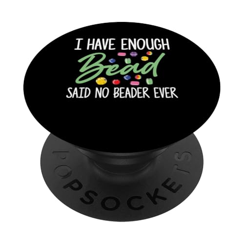 I Have Enough Bead Beader Bead Jewelry Beading PopSockets Klebender PopGrip I Have Enough Bead Beader Bead Jewelry Beading PopSockets Klebender PopGrip von Handgemachter Schmuck Perlen Designs Kunst