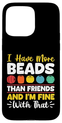 I Have More Beads Than Friends Beading Beader Jewelry Hülle für iPhone 15 Pro Max I Have More Beads Than Friends Beading Beader Jewelry Hülle für iPhone 15 Pro Max von Handgemachter Schmuck Perlen Designs Kunst
