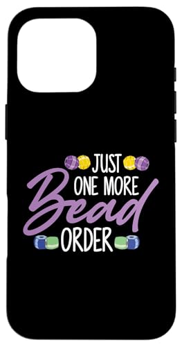 Just One More Bead Order Beader Bead Jewelry Beading Hülle für iPhone 16 Pro Max Just One More Bead Order Beader Bead Jewelry Beading Hülle für iPhone 16 Pro Max von Handgemachter Schmuck Perlen Designs Kunst