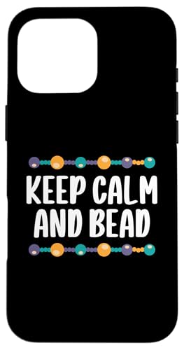 Keep Calm And Bead Beader Bead Jewelry Beading Hülle für iPhone 16 Pro Max Keep Calm And Bead Beader Bead Jewelry Beading Hülle für iPhone 16 Pro Max von Handgemachter Schmuck Perlen Designs Kunst