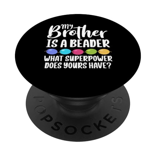 My Brother Is A Beader Bead Jewelry Beading PopSockets Klebender PopGrip My Brother Is A Beader Bead Jewelry Beading PopSockets Klebender PopGrip von Handgemachter Schmuck Perlen Designs Kunst