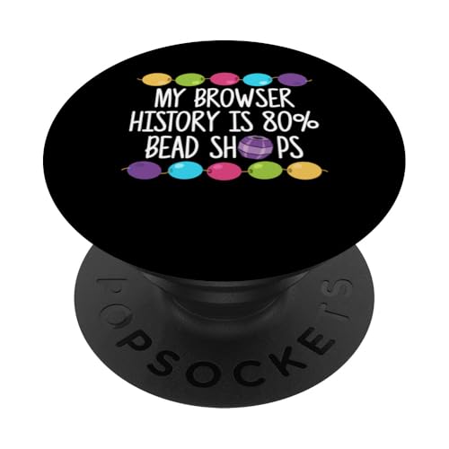 My Browser History Is 80% Bead Shops Beading Beader Jewelry PopSockets Klebender PopGrip My Browser History Is 80% Bead Shops Beading Beader Jewelry PopSockets Klebender PopGrip von Handgemachter Schmuck Perlen Designs Kunst