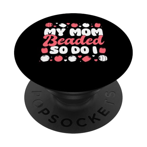 My Mom Beaded So Do I Beading Beader Jewelry PopSockets Klebender PopGrip My Mom Beaded So Do I Beading Beader Jewelry PopSockets Klebender PopGrip von Handgemachter Schmuck Perlen Designs Kunst