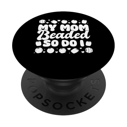 My Mom Beaded So Do I Beading Beader Jewelry PopSockets Klebender PopGrip My Mom Beaded So Do I Beading Beader Jewelry PopSockets Klebender PopGrip von Handgemachter Schmuck Perlen Designs Kunst