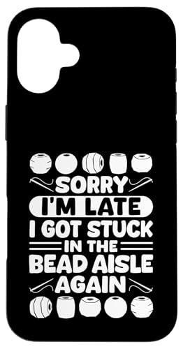 Sorry Im Late I Got Stuck In The Bead Aisle Again Hülle für iPhone 16 Plus Sorry Im Late I Got Stuck In The Bead Aisle Again Hülle für iPhone 16 Plus von Handgemachter Schmuck Perlen Designs Kunst