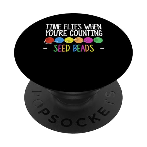Time Flies When Youre Counting Seed Beads PopSockets Klebender PopGrip Time Flies When Youre Counting Seed Beads PopSockets Klebender PopGrip von Handgemachter Schmuck Perlen Designs Kunst