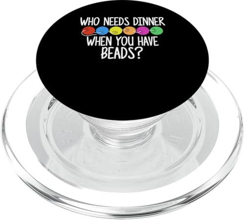 Who Needs Dinner When You Have Beads? Beading PopSockets PopGrip für MagSafe Who Needs Dinner When You Have Beads? Beading PopSockets PopGrip für MagSafe von Handgemachter Schmuck Perlen Designs Kunst