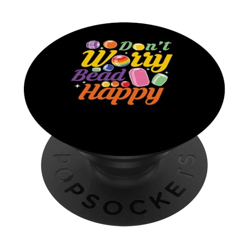 Dont Worry Bead Happy Beading Bead Jewelry PopSockets Klebender PopGrip Dont Worry Bead Happy Beading Bead Jewelry PopSockets Klebender PopGrip von Handgemachter Schmuck Perlen Kunst Design