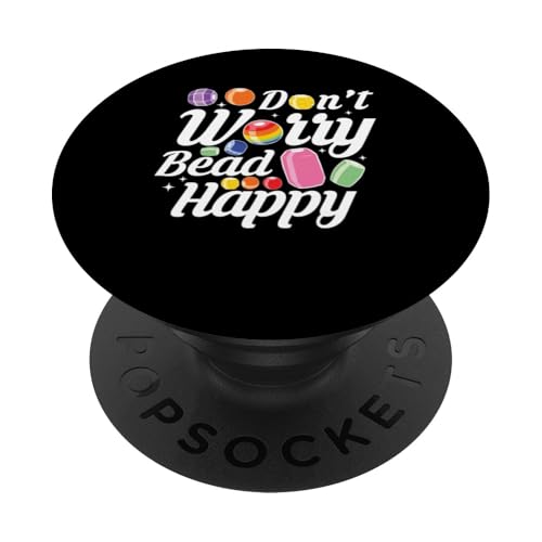Dont Worry Bead Happy Beading Bead Jewelry PopSockets Klebender PopGrip Dont Worry Bead Happy Beading Bead Jewelry PopSockets Klebender PopGrip von Handgemachter Schmuck Perlen Kunst Design