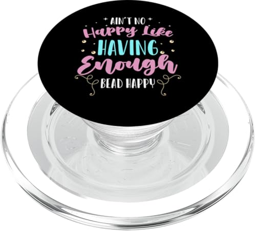 Aint No Happy Like Having Enougth Bead Happy PopSockets PopGrip für MagSafe Aint No Happy Like Having Enougth Bead Happy PopSockets PopGrip für MagSafe von Handgemachter Schmuck Perlen Kunst