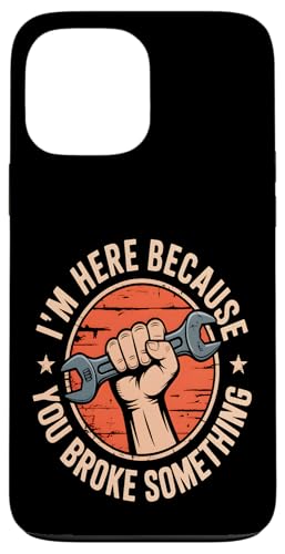 I'm Here Because You Broke Something Hülle für iPhone 13 Pro Max I'm Here Because You Broke Something Hülle für iPhone 13 Pro Max von Handyman Apparel