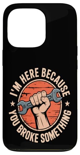 I'm Here Because You Broke Something Hülle für iPhone 13 Pro von Handyman Apparel