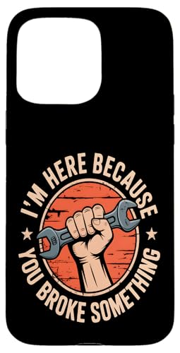 I'm Here Because You Broke Something Hülle für iPhone 15 Pro Max I'm Here Because You Broke Something Hülle für iPhone 15 Pro Max von Handyman Apparel
