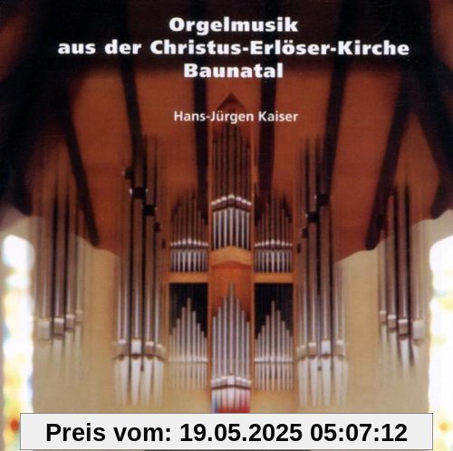 Orgelmusik aus der Christus-Erlöser-Kirche Baunatal Orgelmusik aus der Christus-Erlöser-Kirche Baunatal von Hans-Jürgen Kaiser