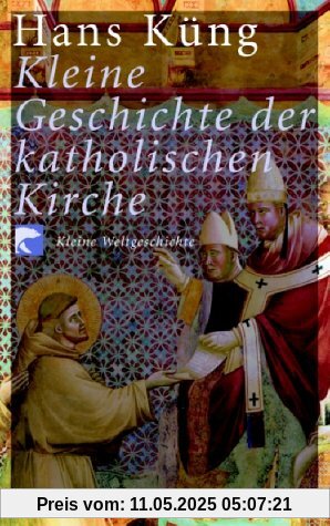 Kleine Geschichte der katholischen Kirche Kleine Geschichte der katholischen Kirche von Hans Küng