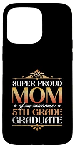 Super stolze Mutter von großartigen Eltern mit Abschluss der 5. Klasse Hülle für iPhone 15 Pro Max Super stolze Mutter von großartigen Eltern mit Abschluss der 5. Klasse Hülle für iPhone 15 Pro Max von Happy Last Day of School Outfit Gifts
