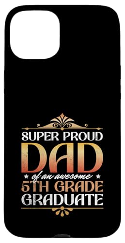 Super stolzer Vater von großartigen Eltern mit Abschluss der 5. Klasse Hülle für iPhone 15 Plus Super stolzer Vater von großartigen Eltern mit Abschluss der 5. Klasse Hülle für iPhone 15 Plus von Happy Last Day of School Outfit Gifts