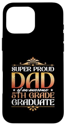 Super stolzer Vater von großartigen Eltern mit Abschluss der 5. Klasse Hülle für iPhone 16 Pro Max Super stolzer Vater von großartigen Eltern mit Abschluss der 5. Klasse Hülle für iPhone 16 Pro Max von Happy Last Day of School Outfit Gifts