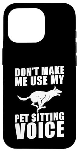 Dont Make Me Use My Pet Sitter Voice Pet Lover Hülle für iPhone 16 Pro von Haustiersitter Hundesitter Designs Idee