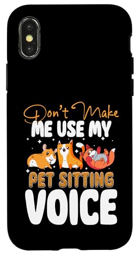 Dont Make Me Use My Pet Sitter Voice Pet Lover Hülle für iPhone X/XS von Haustiersitter Hundesitter Designs Idee