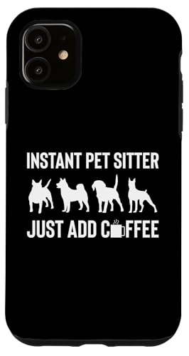 Instant Pet Sitter Just Add Coffee Pet Sitter Pet Care Lover Hülle für iPhone 11 Instant Pet Sitter Just Add Coffee Pet Sitter Pet Care Lover Hülle für iPhone 11 von Haustiersitter Hundesitter Designs Idee