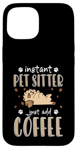 Instant Pet Sitter Just Add Coffee Pet Sitter Pet Care Lover Hülle für iPhone 15 von Haustiersitter Hundesitter Designs Idee