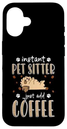 Instant Pet Sitter Just Add Coffee Pet Sitter Pet Care Lover Hülle für iPhone 16 von Haustiersitter Hundesitter Designs Idee