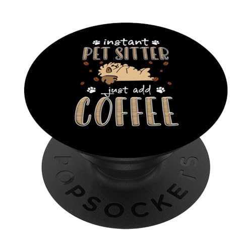 Instant Pet Sitter Just Add Coffee Pet Sitter Pet Care Lover PopSockets Klebender PopGrip Instant Pet Sitter Just Add Coffee Pet Sitter Pet Care Lover PopSockets Klebender PopGrip von Haustiersitter Hundesitter Designs Idee