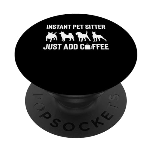 Instant Pet Sitter Just Add Coffee Pet Sitter Pet Care Lover PopSockets Klebender PopGrip Instant Pet Sitter Just Add Coffee Pet Sitter Pet Care Lover PopSockets Klebender PopGrip von Haustiersitter Hundesitter Designs Idee