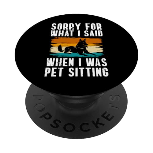 Sorry For What I Said When I Was Pet Sitting PopSockets Klebender PopGrip Sorry For What I Said When I Was Pet Sitting PopSockets Klebender PopGrip von Haustiersitter Hundesitter Designs Idee